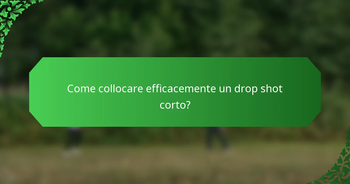 Come collocare efficacemente un drop shot corto?