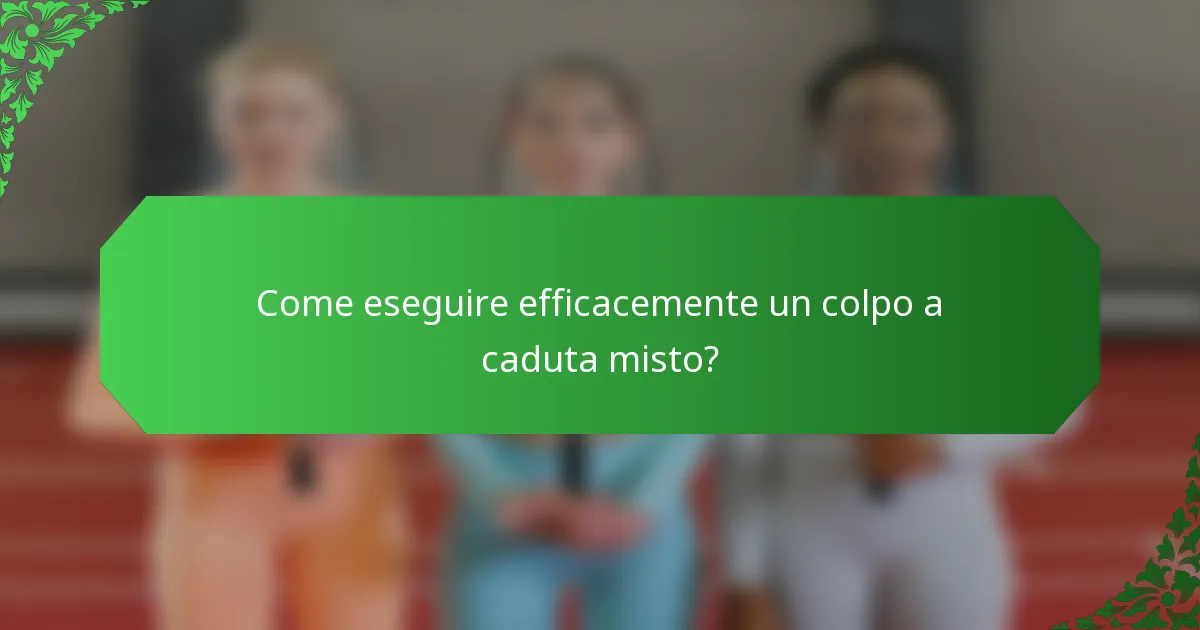 Come eseguire efficacemente un colpo a caduta misto?