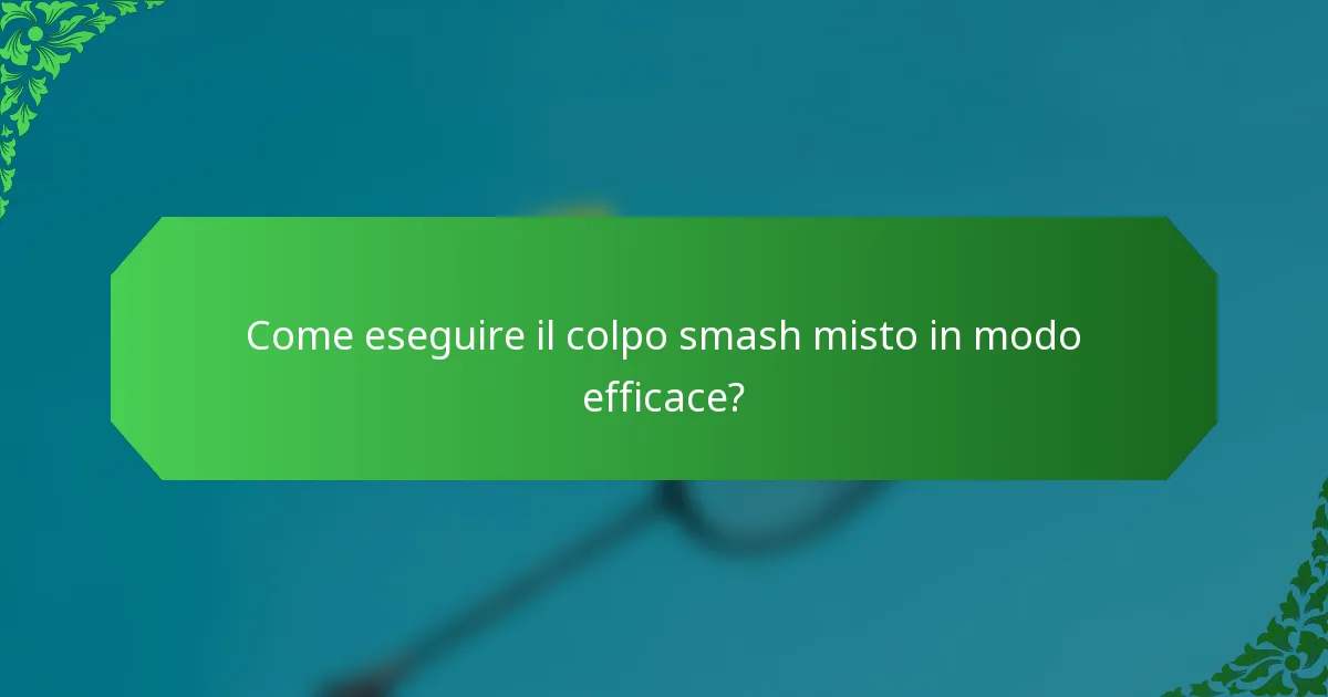 Come eseguire il colpo smash misto in modo efficace?
