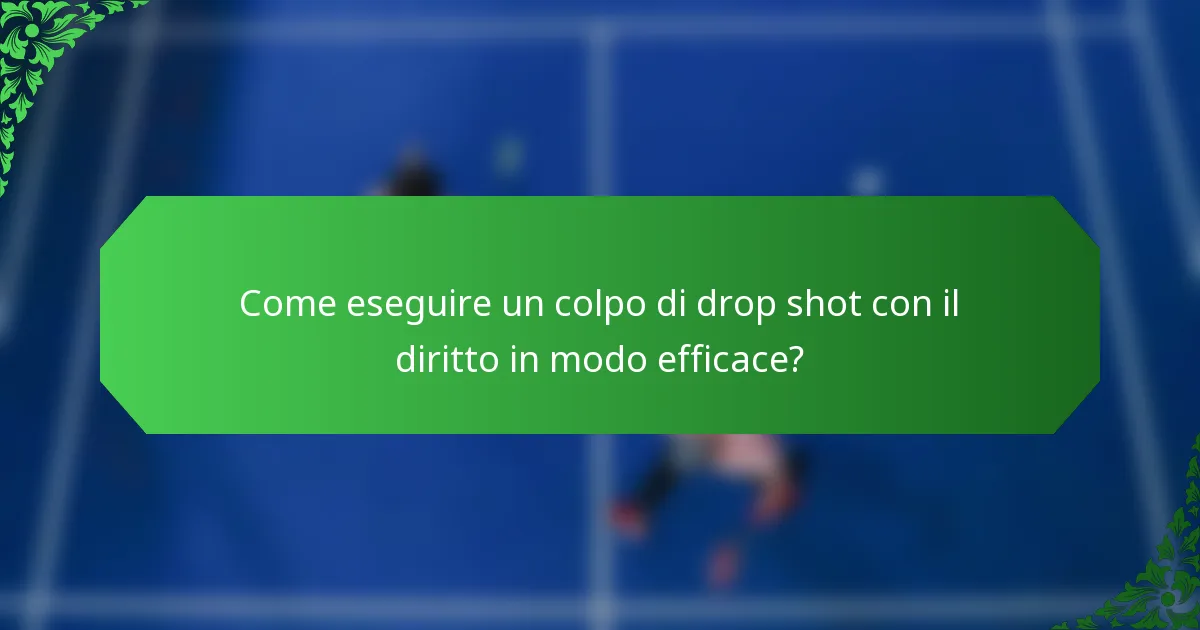 Come eseguire un colpo di drop shot con il diritto in modo efficace?