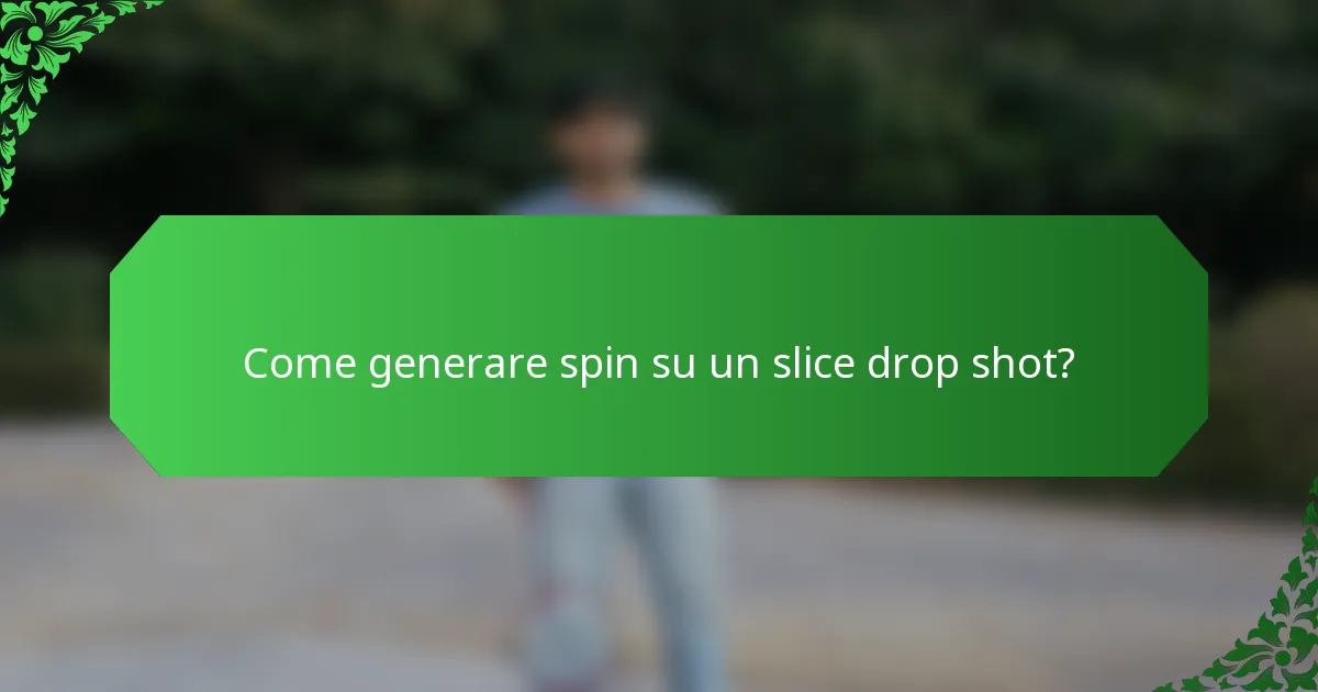 Come generare spin su un slice drop shot?