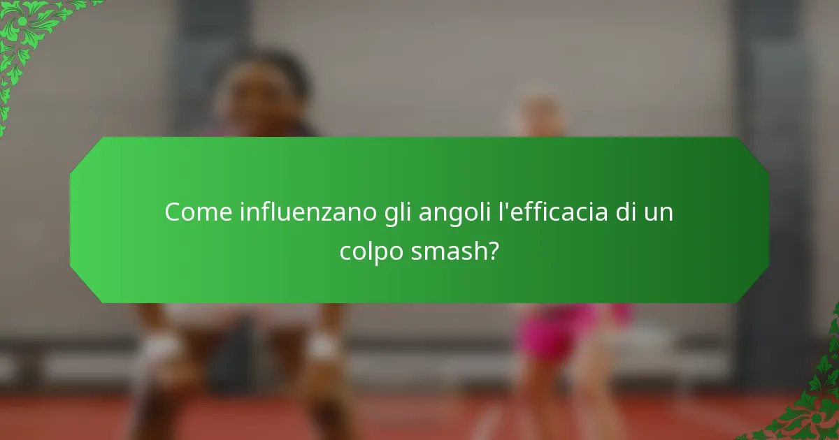 Come influenzano gli angoli l'efficacia di un colpo smash?