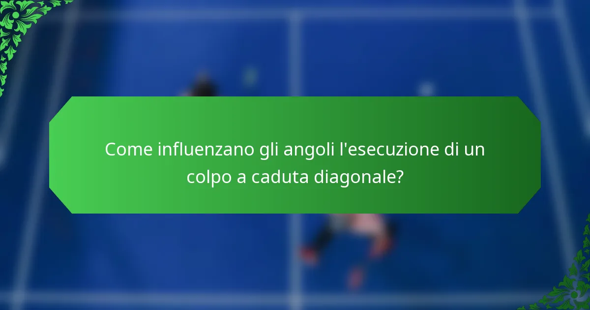 Come influenzano gli angoli l'esecuzione di un colpo a caduta diagonale?