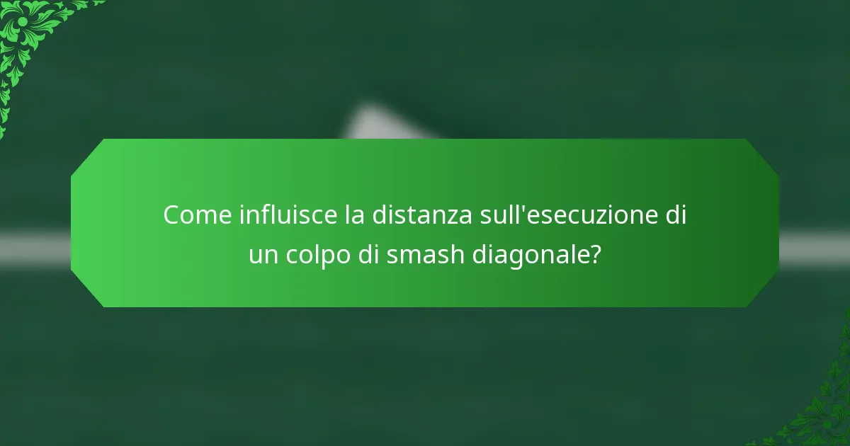 Come influisce la distanza sull'esecuzione di un colpo di smash diagonale?