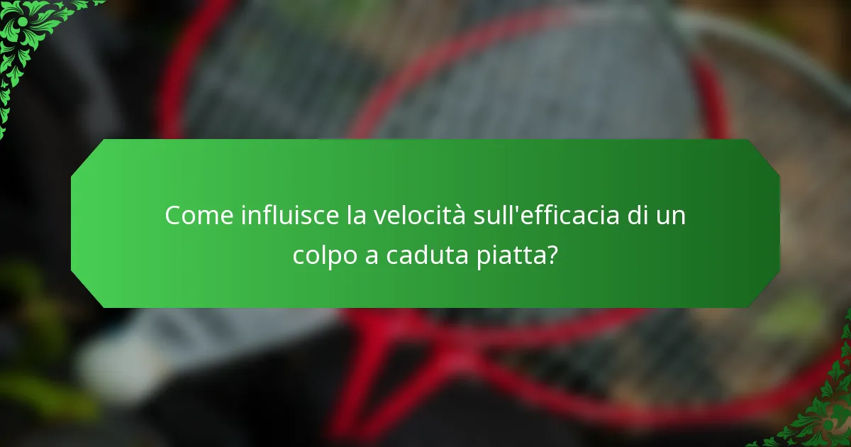 Come influisce la velocità sull'efficacia di un colpo a caduta piatta?