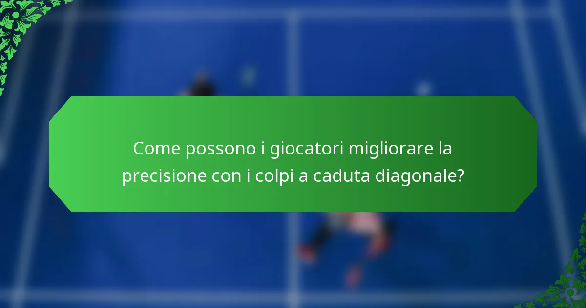 Come possono i giocatori migliorare la precisione con i colpi a caduta diagonale?