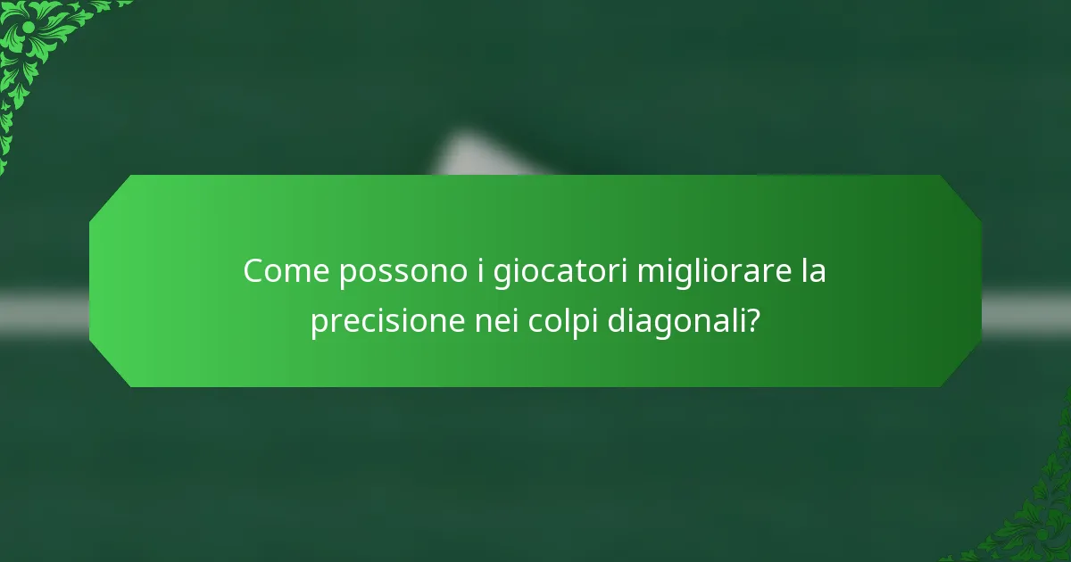 Come possono i giocatori migliorare la precisione nei colpi diagonali?