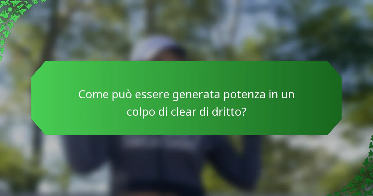 Come può essere generata potenza in un colpo di clear di dritto?
