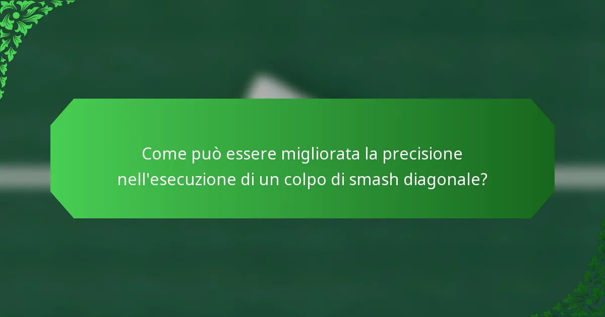 Come può essere migliorata la precisione nell'esecuzione di un colpo di smash diagonale?