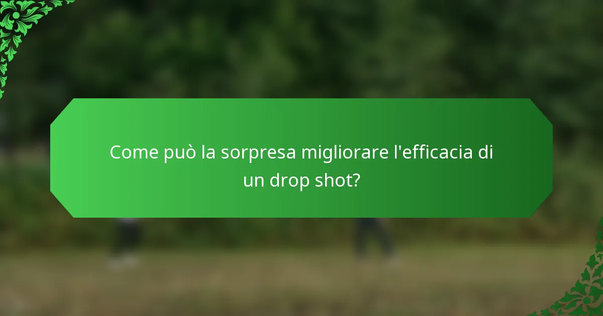 Come può la sorpresa migliorare l'efficacia di un drop shot?