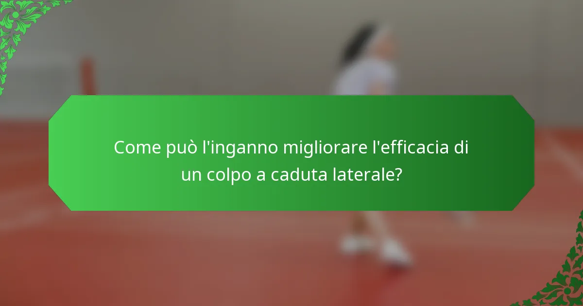 Come può l'inganno migliorare l'efficacia di un colpo a caduta laterale?