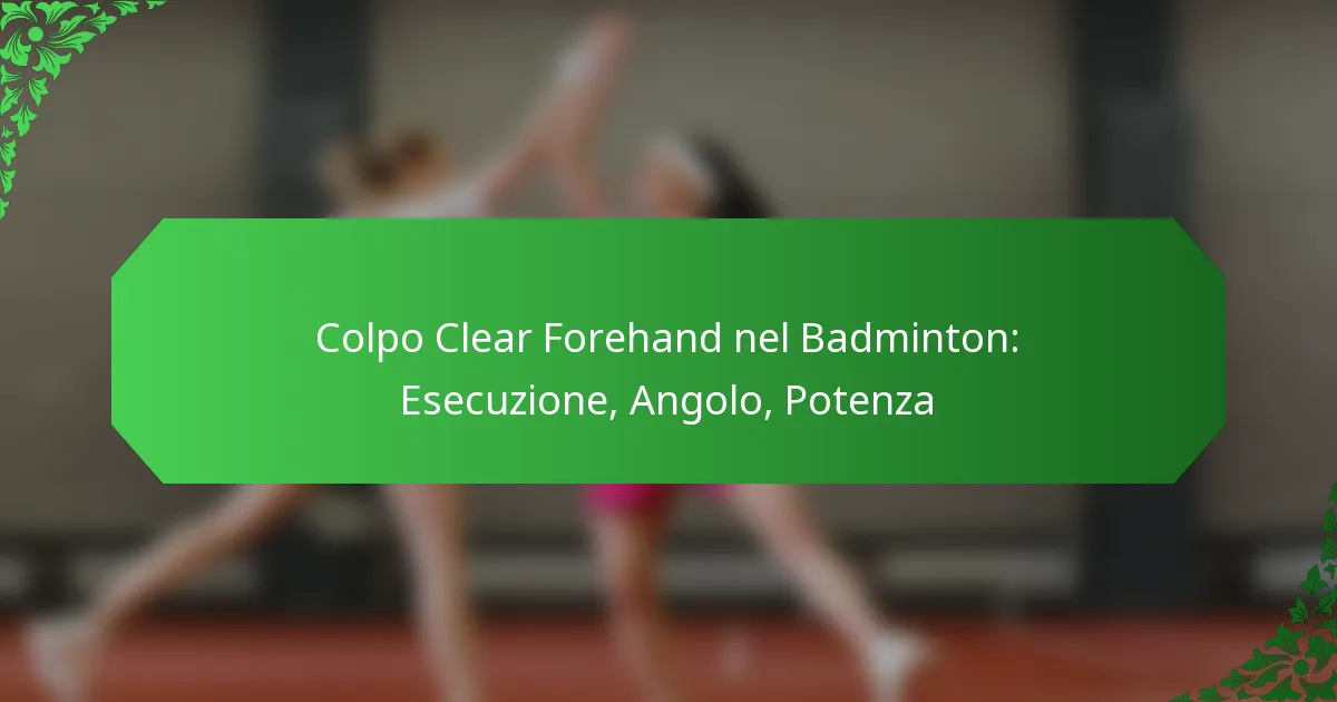 Colpo Clear Forehand nel Badminton: Esecuzione, Angolo, Potenza