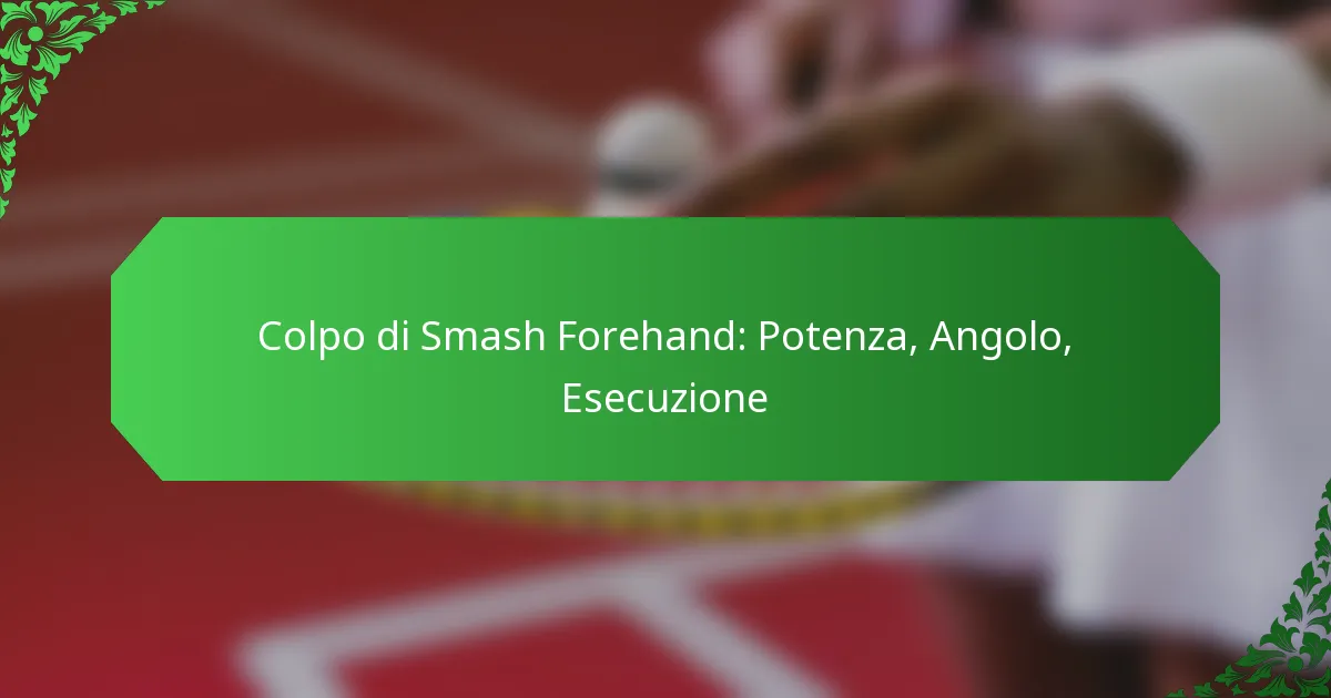 Colpo di Smash Forehand: Potenza, Angolo, Esecuzione