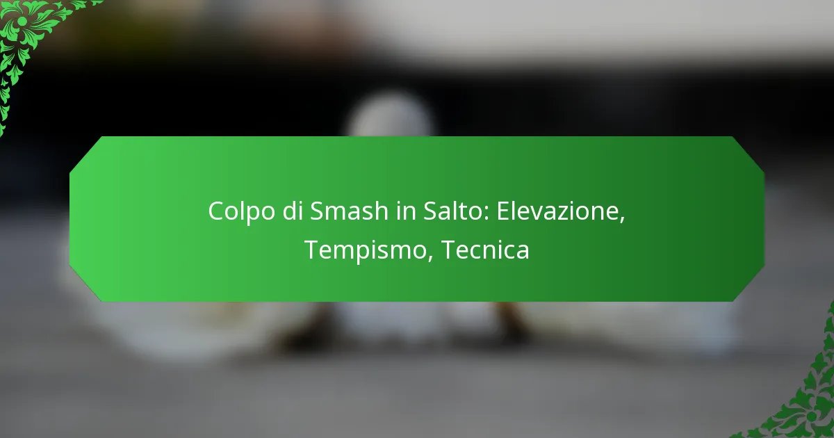 Colpo di Smash in Salto: Elevazione, Tempismo, Tecnica