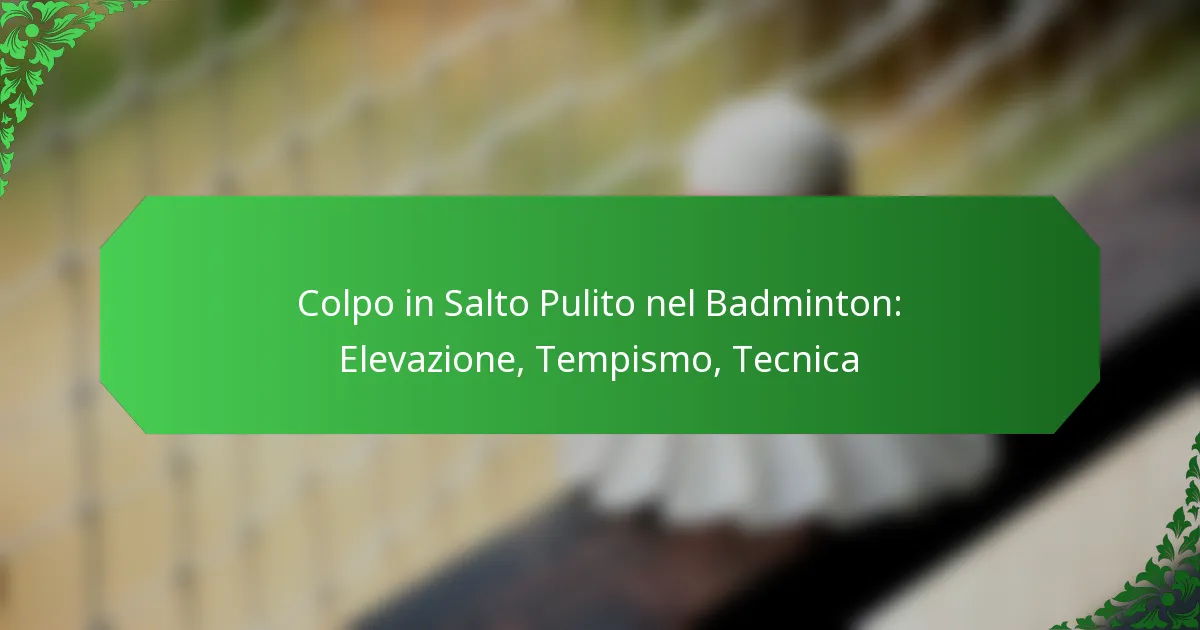 Colpo in Salto Pulito nel Badminton: Elevazione, Tempismo, Tecnica