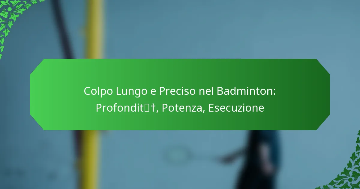 Colpo Lungo e Preciso nel Badminton: Profondità, Potenza, Esecuzione