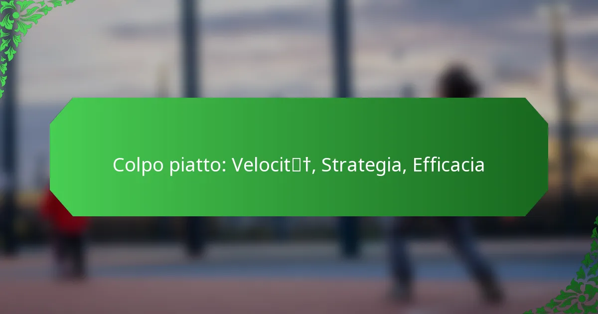 Colpo Piatto: Velocità, Strategia, Efficacia