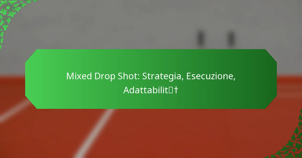Mixed Drop Shot: Strategia, Esecuzione, Adattabilità