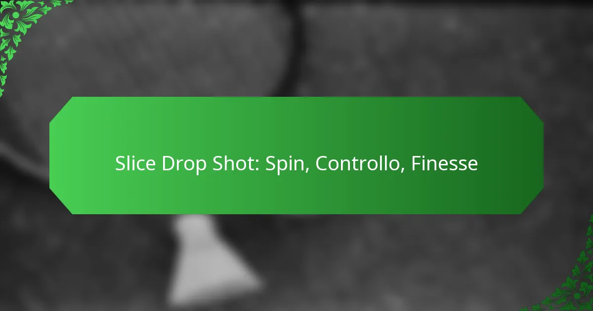 Slice Drop Shot: Spin, Controllo, Finesse