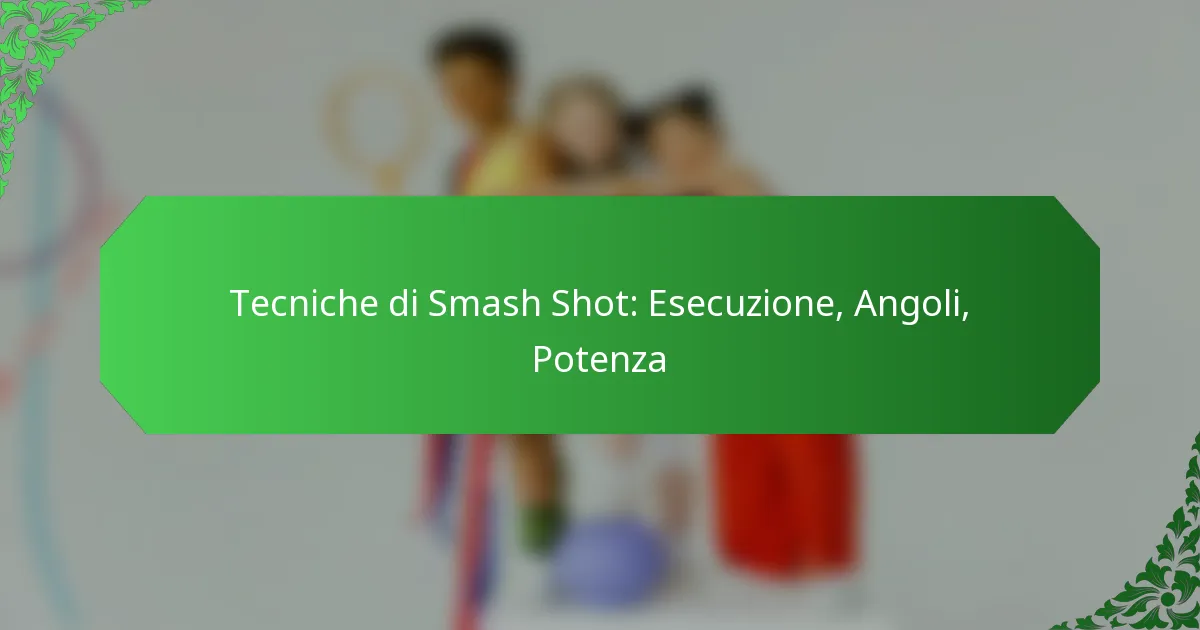Tecniche di Smash Shot: Esecuzione, Angoli, Potenza