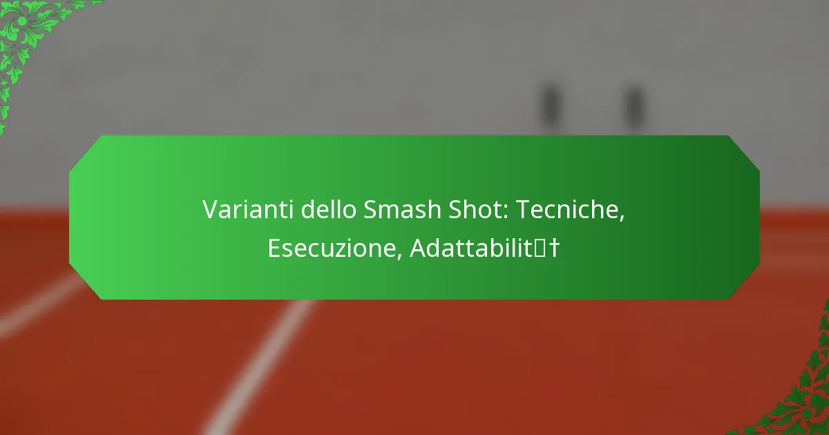 Varianti dello Smash Shot: Tecniche, Esecuzione, Adattabilità