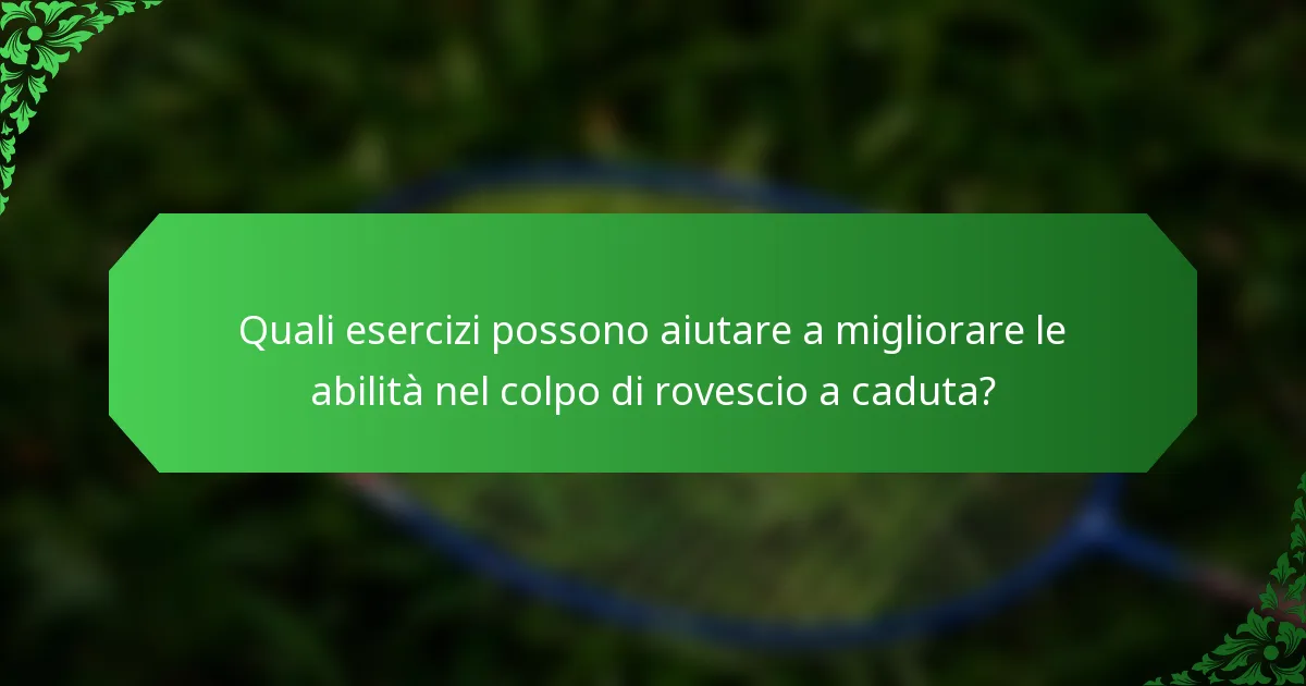 Quali esercizi possono aiutare a migliorare le abilità nel colpo di rovescio a caduta?