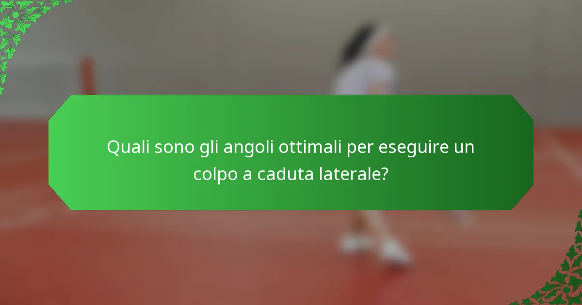 Quali sono gli angoli ottimali per eseguire un colpo a caduta laterale?