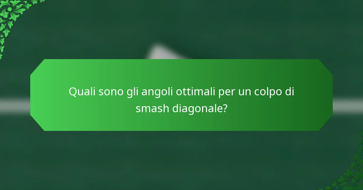Quali sono gli angoli ottimali per un colpo di smash diagonale?