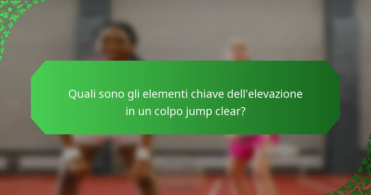 Quali sono gli elementi chiave dell'elevazione in un colpo jump clear?
