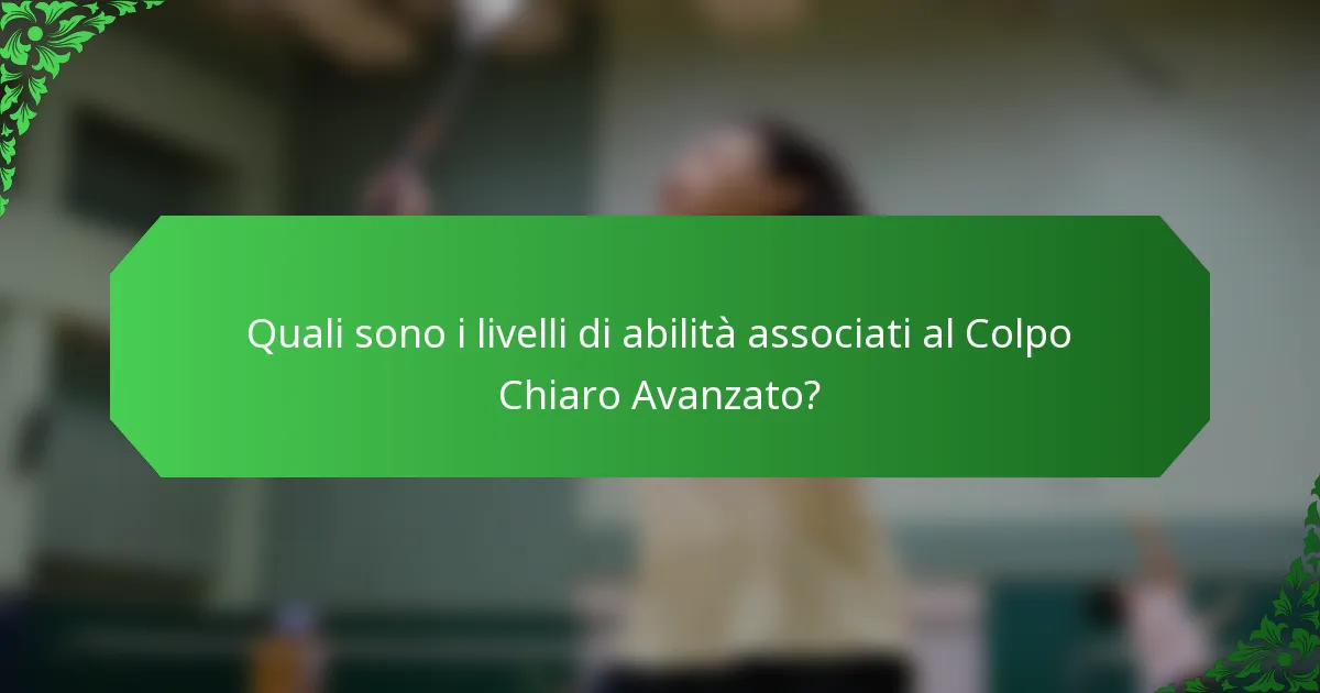 Quali sono i livelli di abilità associati al Colpo Chiaro Avanzato?