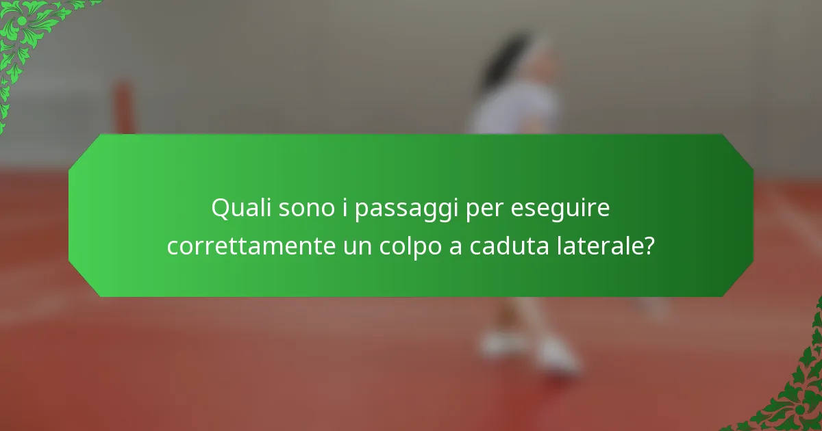 Quali sono i passaggi per eseguire correttamente un colpo a caduta laterale?