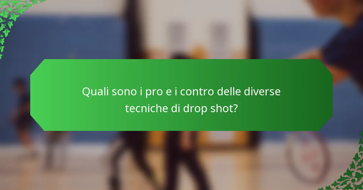 Quali sono i pro e i contro delle diverse tecniche di drop shot?