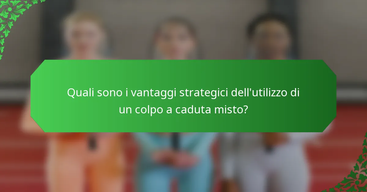 Quali sono i vantaggi strategici dell'utilizzo di un colpo a caduta misto?