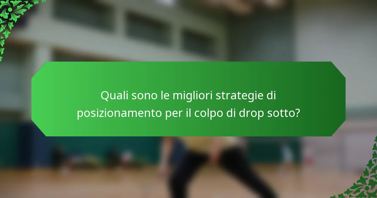 Quali sono le migliori strategie di posizionamento per il colpo di drop sotto?