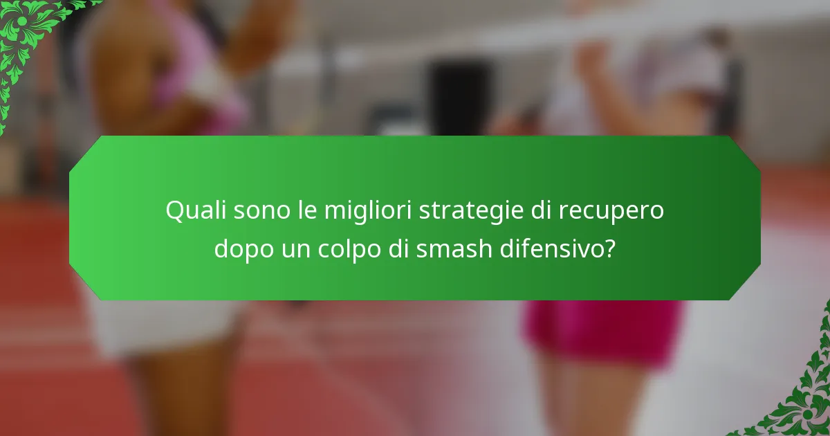 Quali sono le migliori strategie di recupero dopo un colpo di smash difensivo?