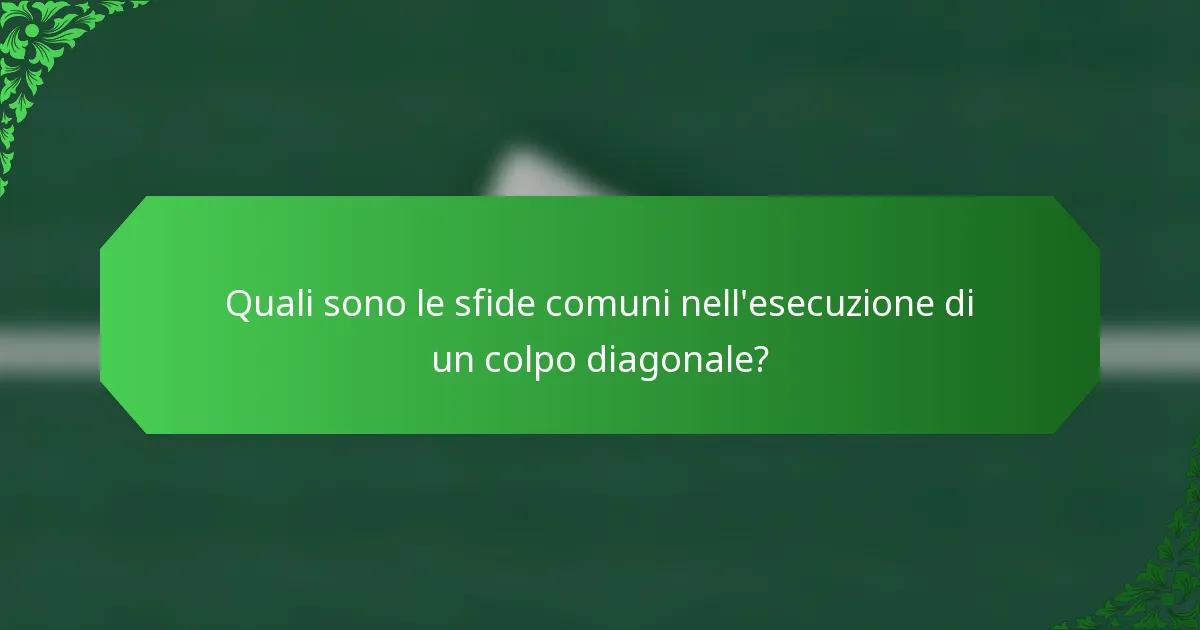 Quali sono le sfide comuni nell'esecuzione di un colpo diagonale?