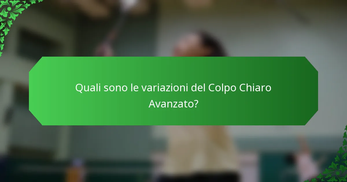 Quali sono le variazioni del Colpo Chiaro Avanzato?
