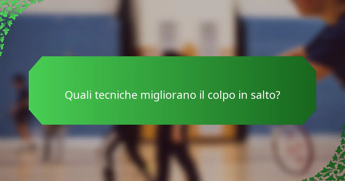 Quali tecniche migliorano il colpo in salto?