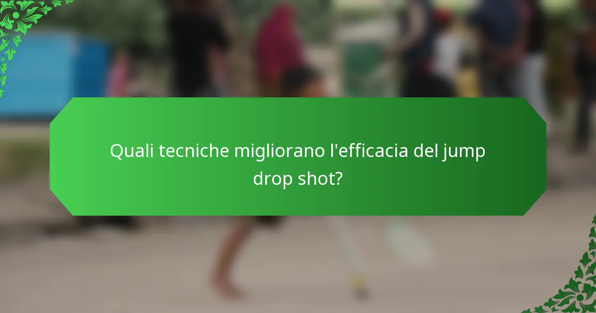Quali tecniche migliorano l'efficacia del jump drop shot?