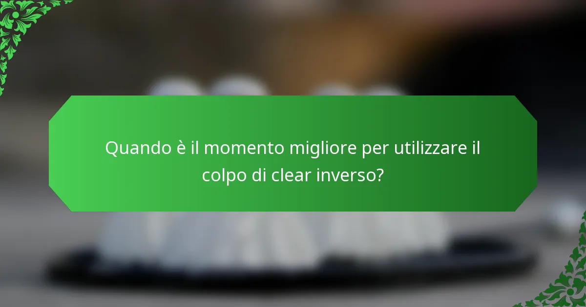 Quando è il momento migliore per utilizzare il colpo di clear inverso?